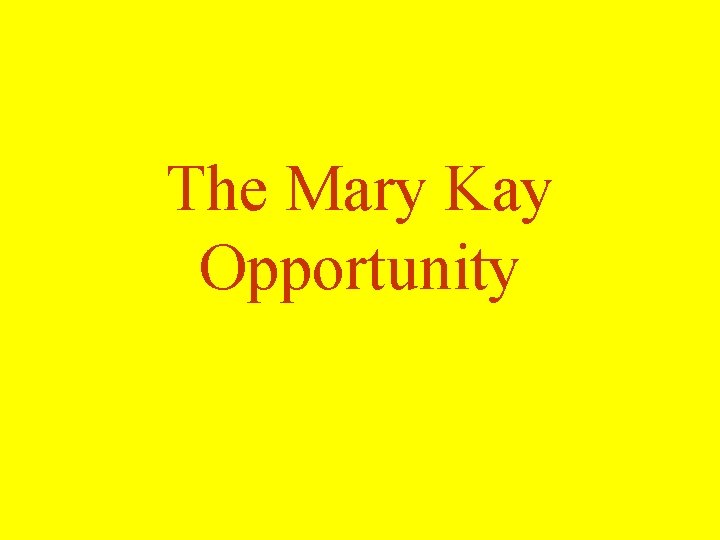 The Mary Kay Opportunity The Mary Kay Opportunity