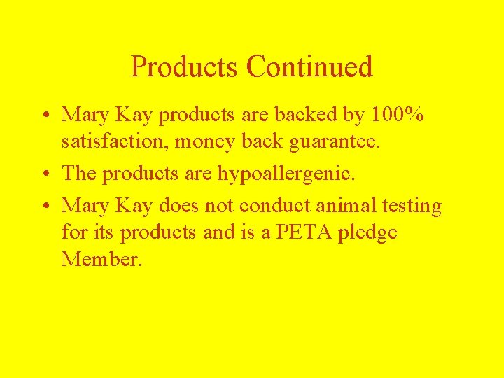 Products Continued • Mary Kay products are backed by 100% satisfaction, money back guarantee. Products Continued • Mary Kay products are backed by 100% satisfaction, money back guarantee.