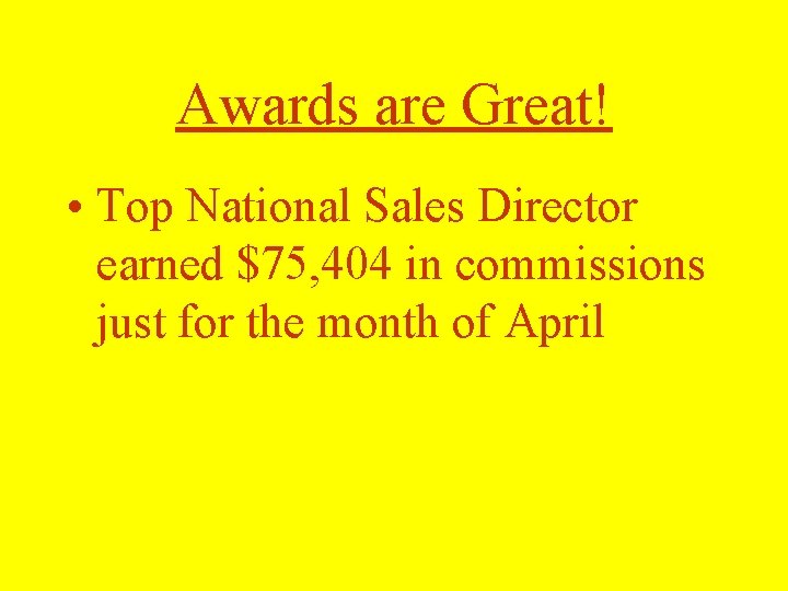 Awards are Great! • Top National Sales Director earned $75, 404 in commissions just Awards are Great! • Top National Sales Director earned $75, 404 in commissions just