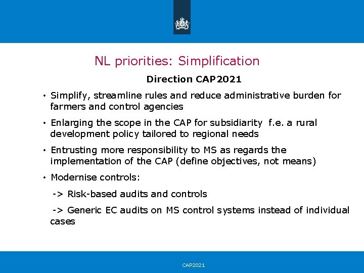 NL priorities: Simplification Direction CAP 2021 • Simplify, streamline rules and reduce administrative burden