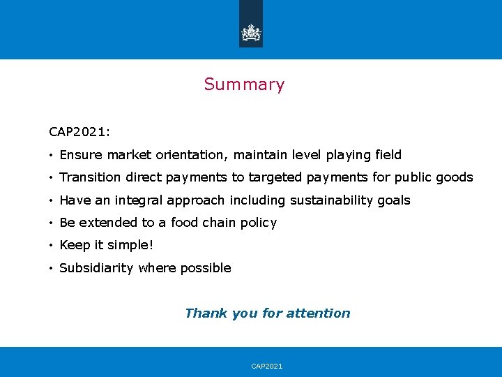 Summary CAP 2021: • Ensure market orientation, maintain level playing field • Transition direct