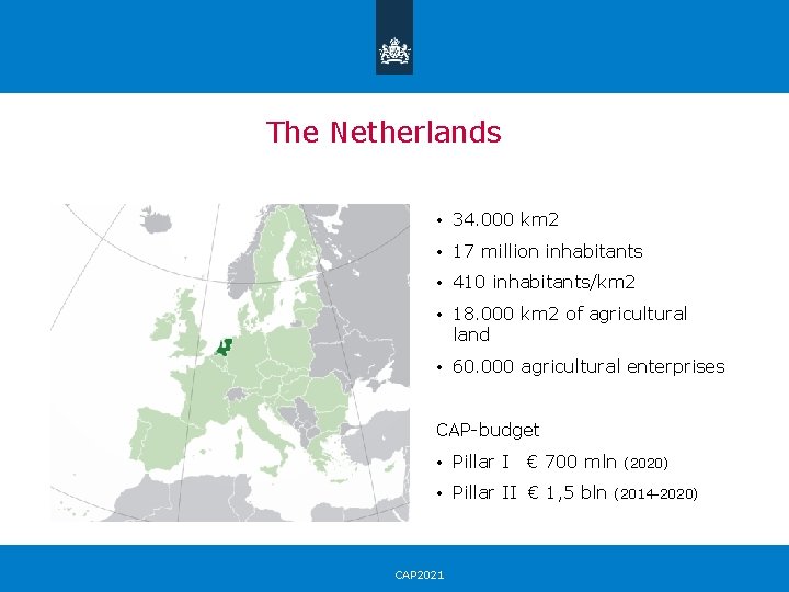 The Netherlands • 34. 000 km 2 • 17 million inhabitants • 410 inhabitants/km