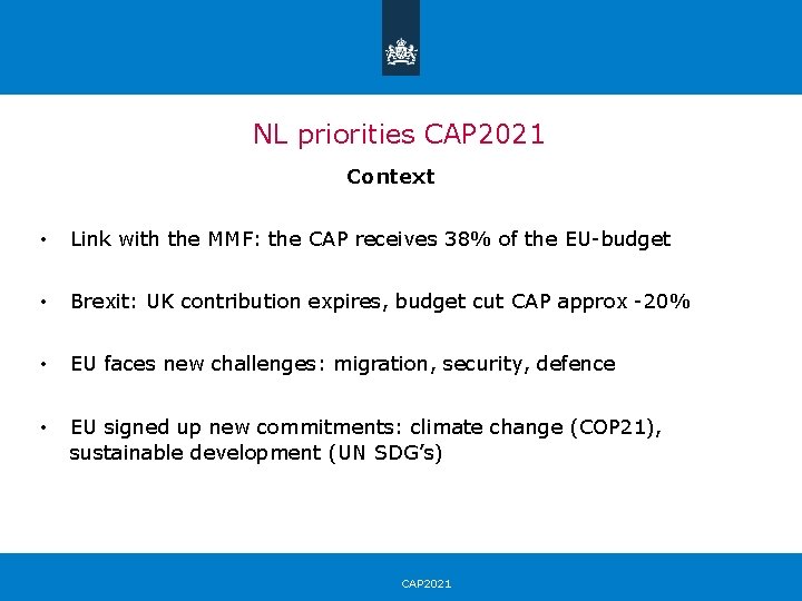 NL priorities CAP 2021 Context • Link with the MMF: the CAP receives 38%