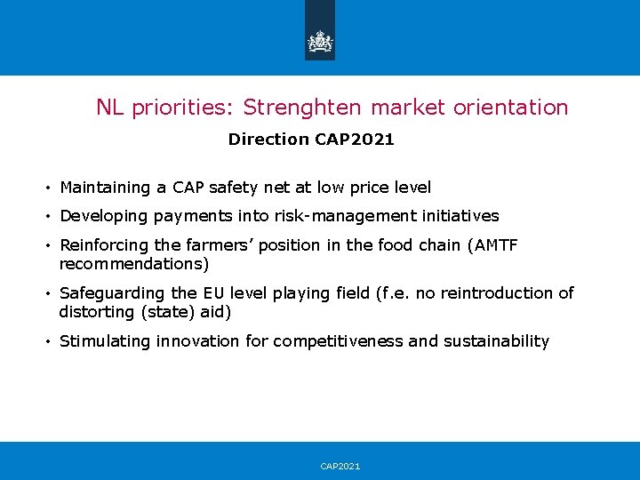 NL priorities: Strenghten market orientation Direction CAP 2021 • Maintaining a CAP safety net