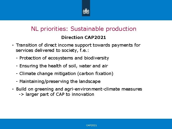 NL priorities: Sustainable production Direction CAP 2021 • Transition of direct income support towards