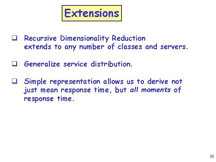 Extensions q Recursive Dimensionality Reduction extends to any number of classes and servers. q