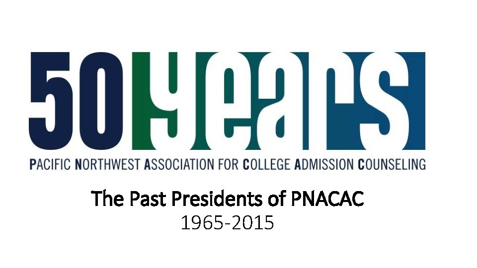 The Past Presidents of PNACAC 1965 -2015 