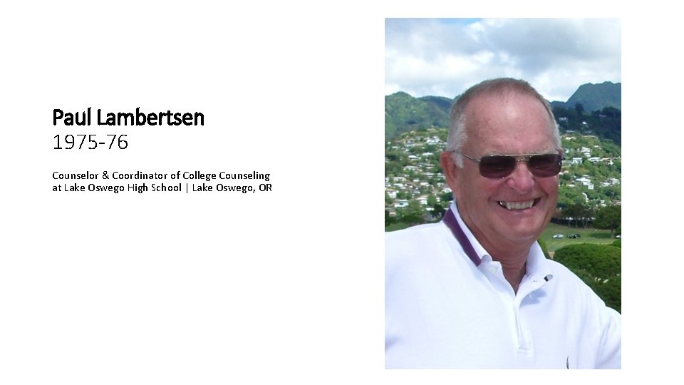 Paul Lambertsen 1975 -76 Counselor & Coordinator of College Counseling at Lake Oswego High