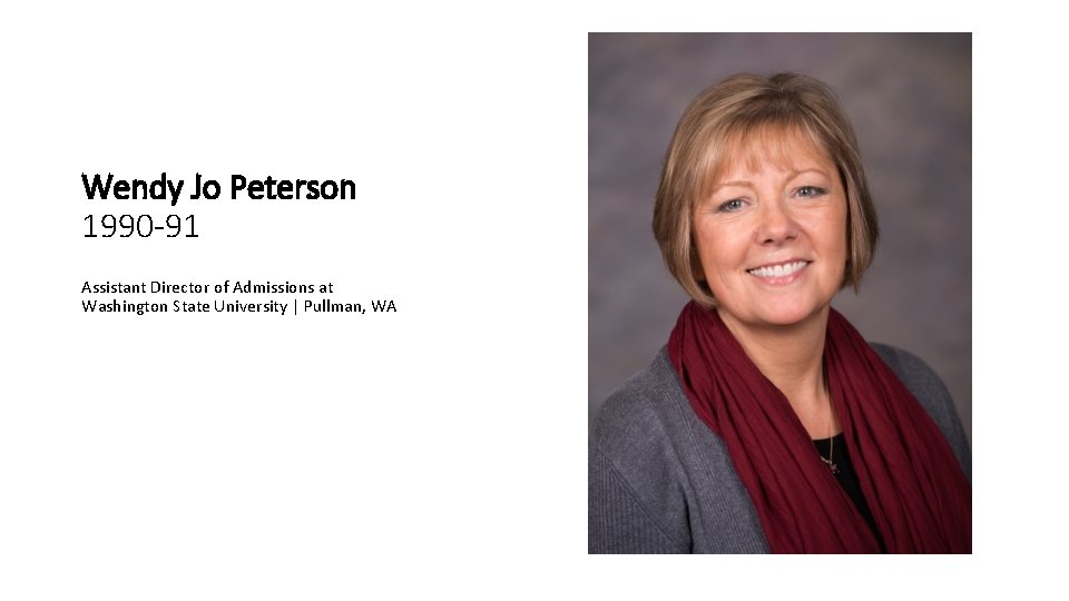 Wendy Jo Peterson 1990 -91 Assistant Director of Admissions at Washington State University |