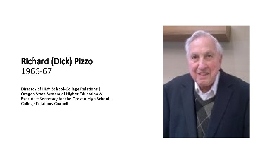 Richard (Dick) Pizzo 1966 -67 Director of High School-College Relations | Oregon State System