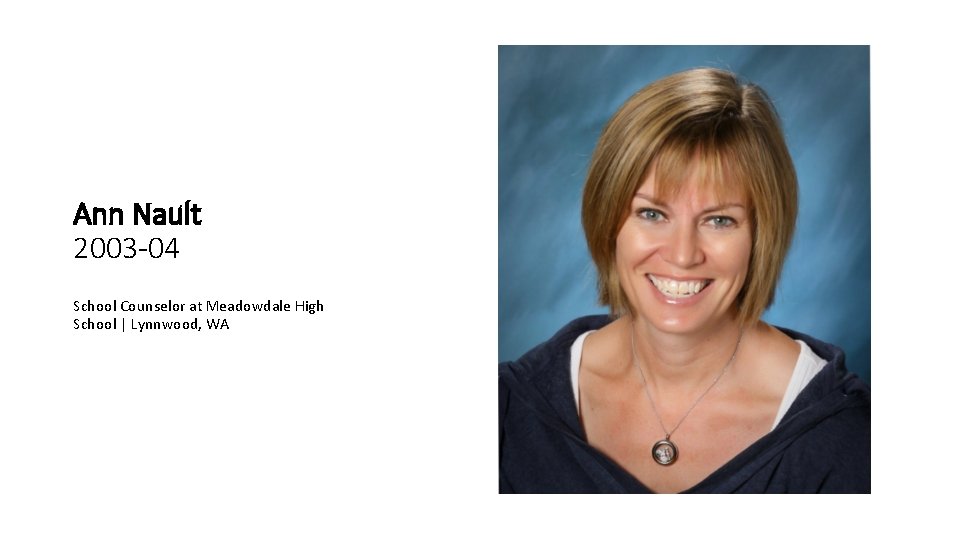 Ann Nault 2003 -04 School Counselor at Meadowdale High School | Lynnwood, WA 