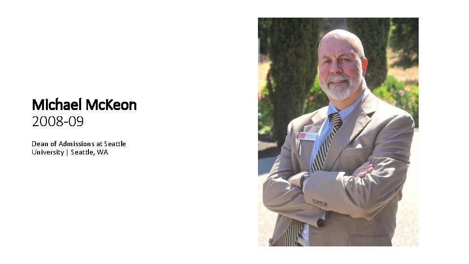 Michael Mc. Keon 2008 -09 Dean of Admissions at Seattle University | Seattle, WA