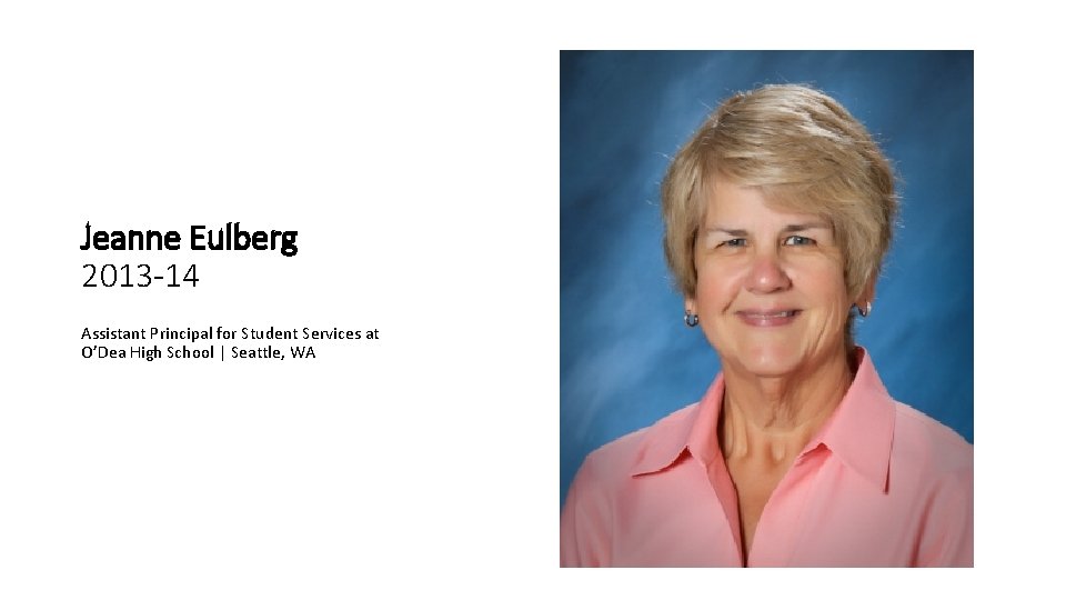 Jeanne Eulberg 2013 -14 Assistant Principal for Student Services at O’Dea High School |