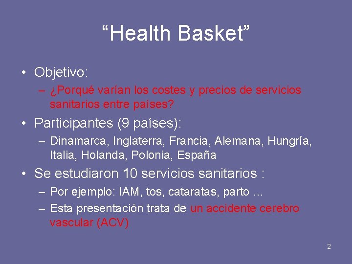 “Health Basket” • Objetivo: – ¿Porqué varían los costes y precios de servicios sanitarios