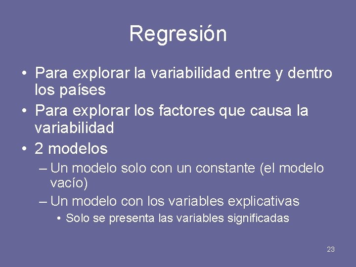 Regresión • Para explorar la variabilidad entre y dentro los países • Para explorar