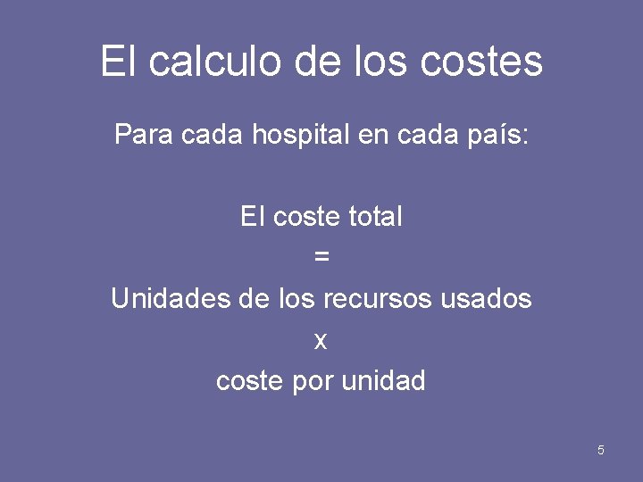 El calculo de los costes Para cada hospital en cada país: El coste total