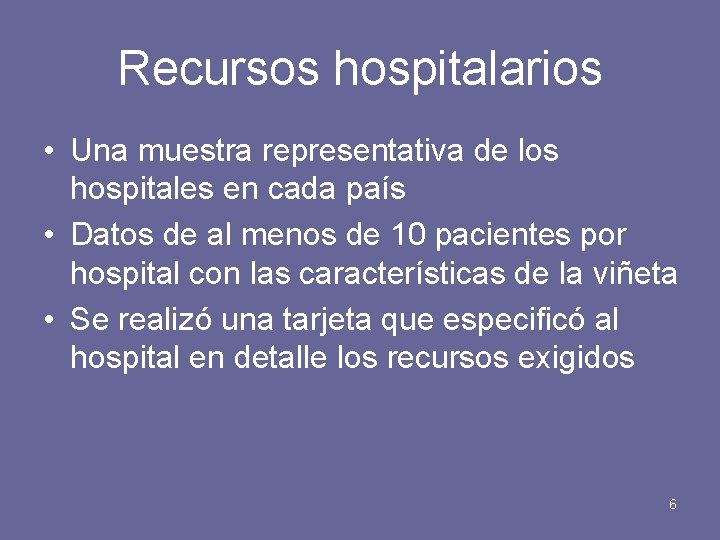 Recursos hospitalarios • Una muestra representativa de los hospitales en cada país • Datos