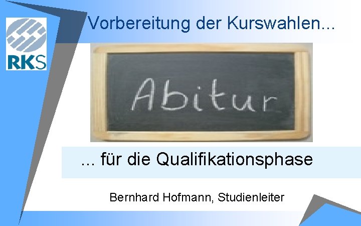 Vorbereitung der Kurswahlen. . . für die Qualifikationsphase Bernhard Hofmann, Studienleiter 