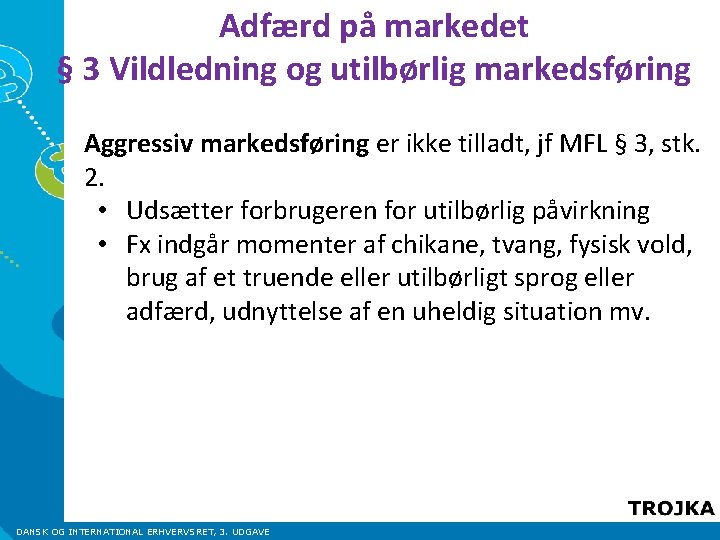 Adfærd på markedet § 3 Vildledning og utilbørlig markedsføring Aggressiv markedsføring er ikke tilladt,