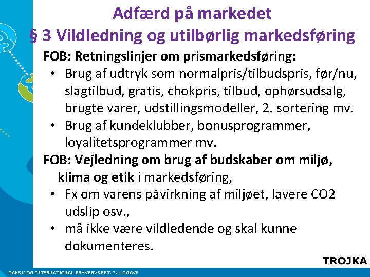 Adfærd på markedet § 3 Vildledning og utilbørlig markedsføring FOB: Retningslinjer om prismarkedsføring: •