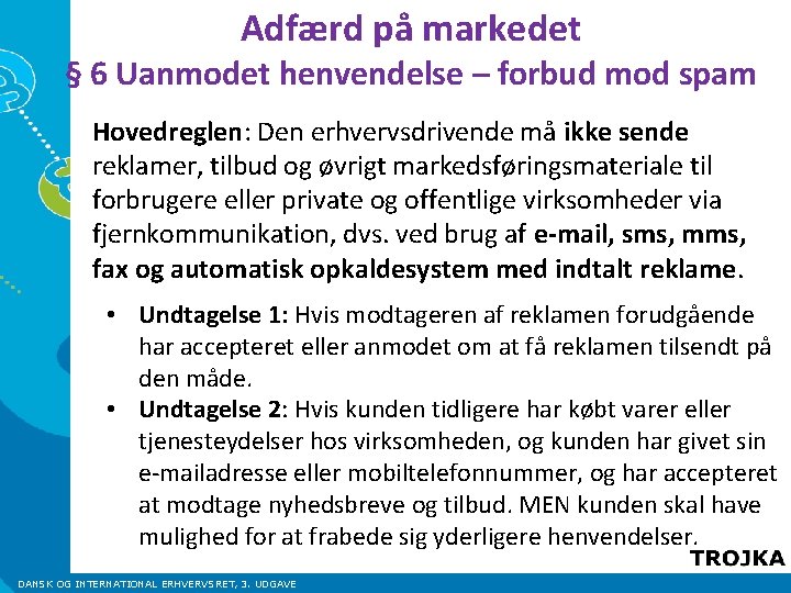 Adfærd på markedet § 6 Uanmodet henvendelse – forbud mod spam Hovedreglen: Den erhvervsdrivende