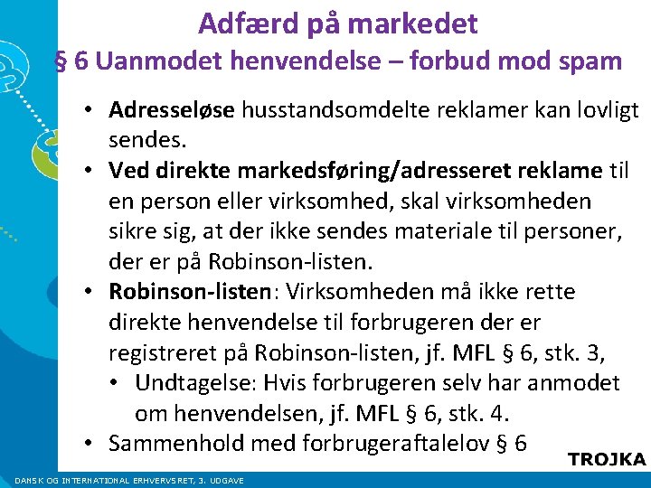 Adfærd på markedet § 6 Uanmodet henvendelse – forbud mod spam • Adresseløse husstandsomdelte