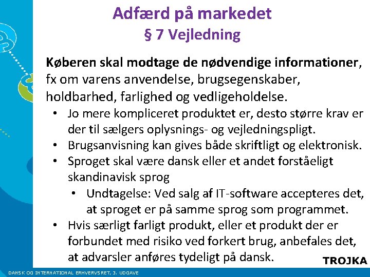 Adfærd på markedet § 7 Vejledning Køberen skal modtage de nødvendige informationer, fx om