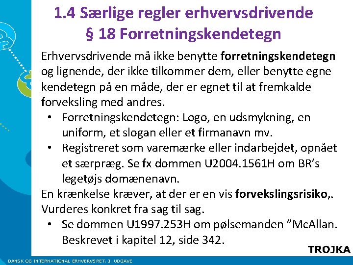 1. 4 Særlige regler erhvervsdrivende § 18 Forretningskendetegn Erhvervsdrivende må ikke benytte forretningskendetegn og