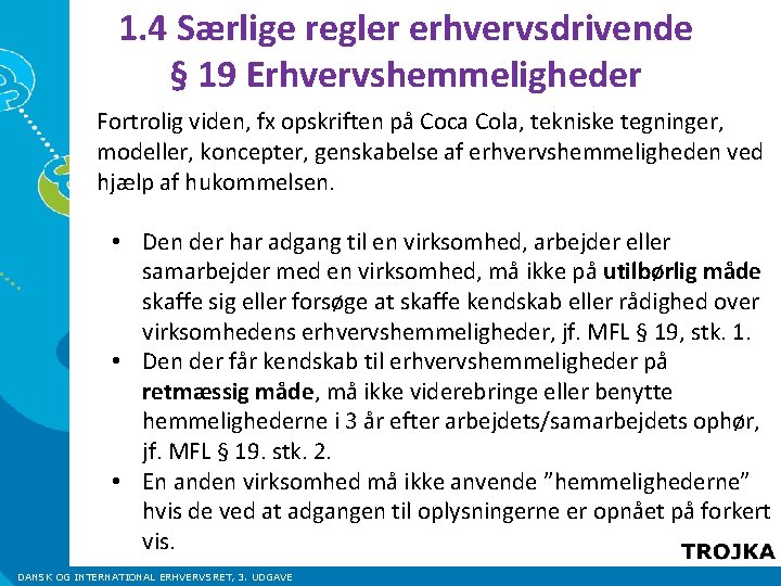 1. 4 Særlige regler erhvervsdrivende § 19 Erhvervshemmeligheder Fortrolig viden, fx opskriften på Coca