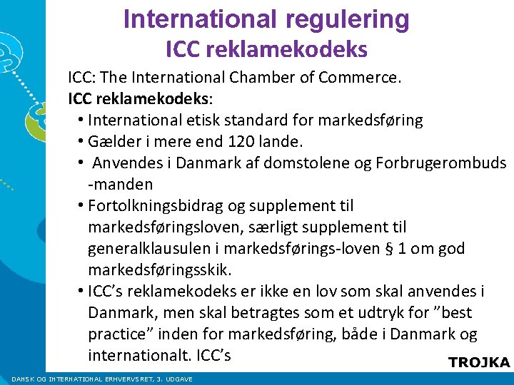 International regulering ICC reklamekodeks ICC: The International Chamber of Commerce. ICC reklamekodeks: • International