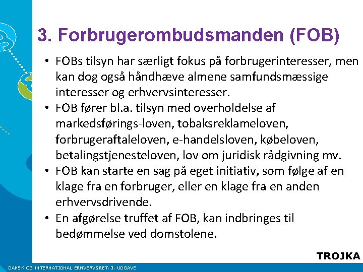 3. Forbrugerombudsmanden (FOB) • FOBs tilsyn har særligt fokus på forbrugerinteresser, men kan dog