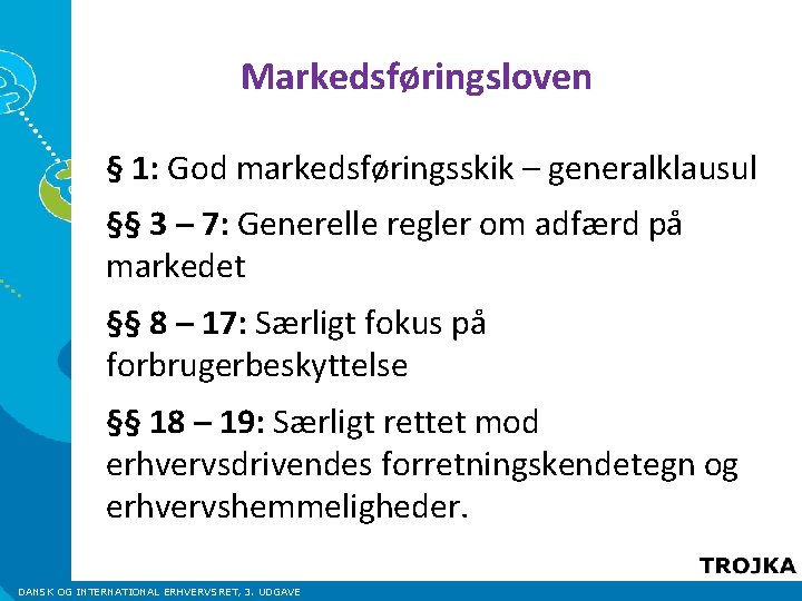 Markedsføringsloven § 1: God markedsføringsskik – generalklausul §§ 3 – 7: Generelle regler om