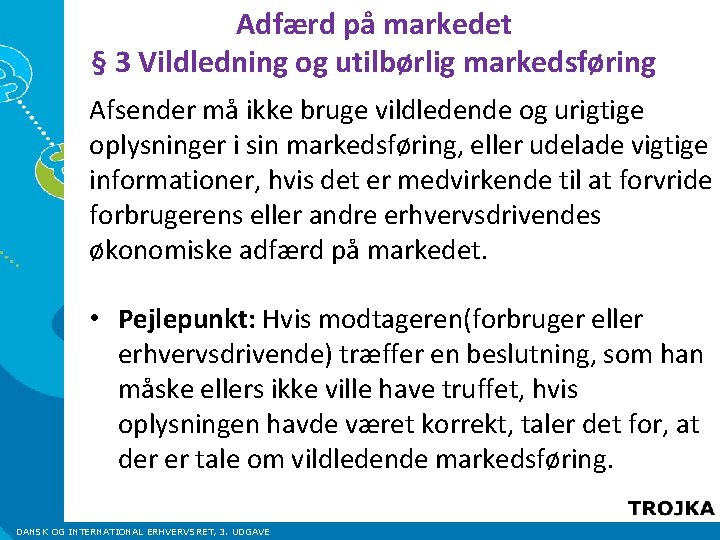 Adfærd på markedet § 3 Vildledning og utilbørlig markedsføring Afsender må ikke bruge vildledende