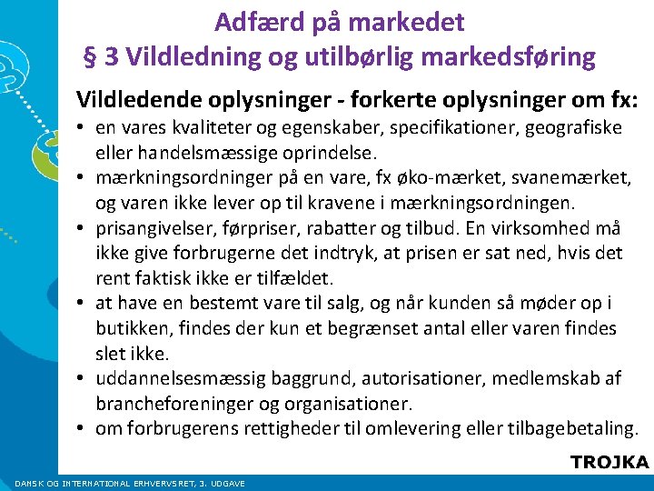 Adfærd på markedet § 3 Vildledning og utilbørlig markedsføring Vildledende oplysninger - forkerte oplysninger