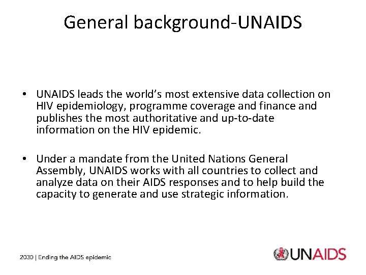 General background‐UNAIDS • UNAIDS leads the world’s most extensive data collection on HIV epidemiology,