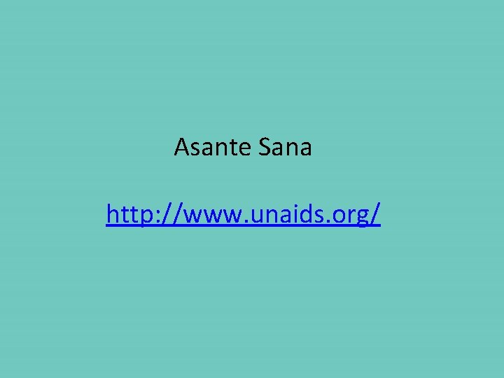 Asante Sana http: //www. unaids. org/ 