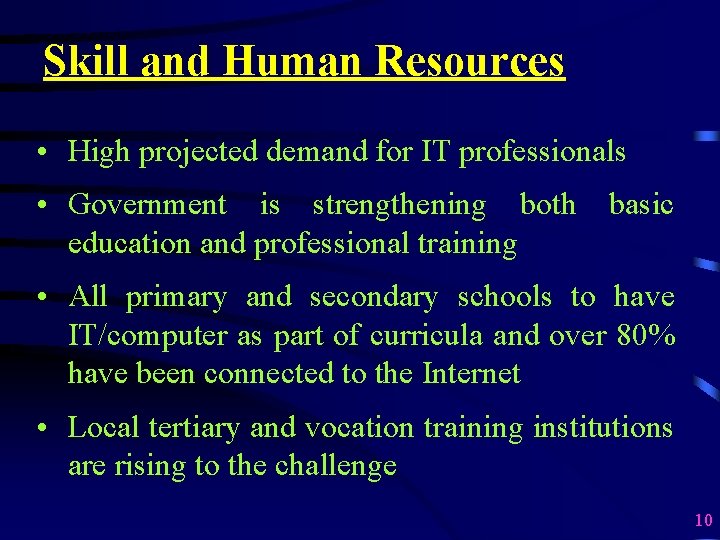 Skill and Human Resources • High projected demand for IT professionals • Government is