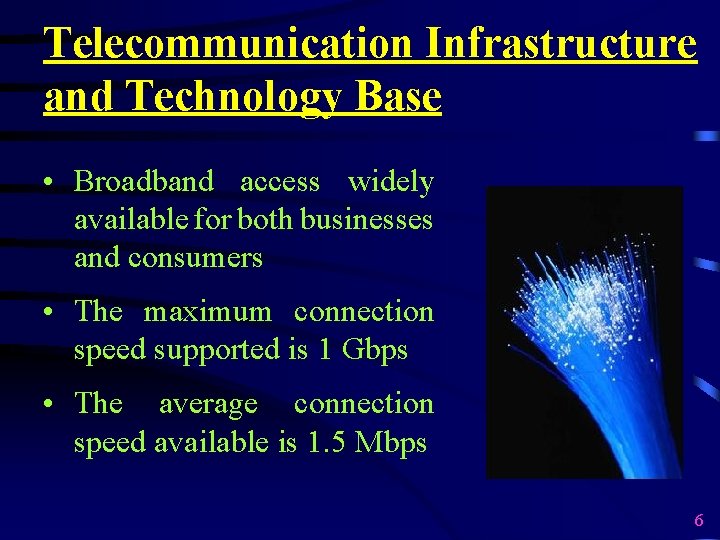 Telecommunication Infrastructure and Technology Base • Broadband access widely available for both businesses and
