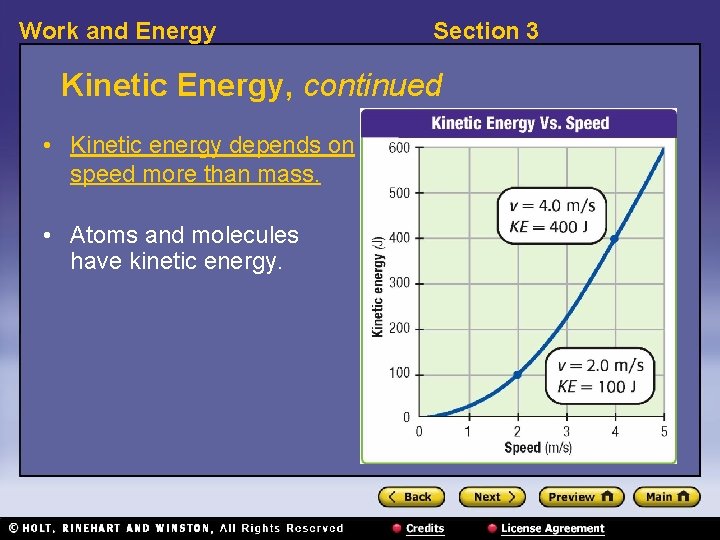 Work and Energy Section 3 Kinetic Energy, continued • Kinetic energy depends on speed