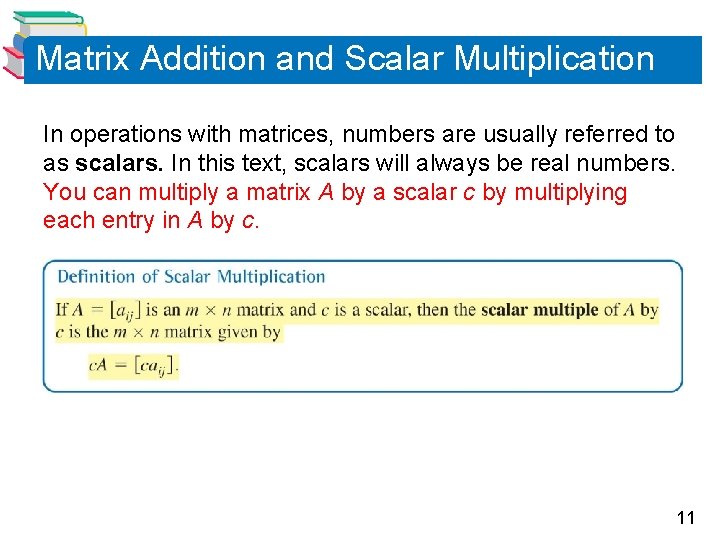 Matrix Addition and Scalar Multiplication In operations with matrices, numbers are usually referred to