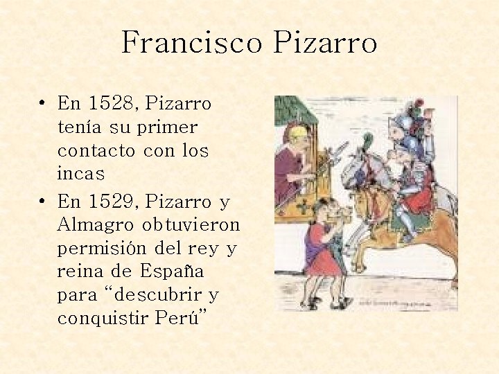 Francisco Pizarro • En 1528, Pizarro tenía su primer contacto con los incas •