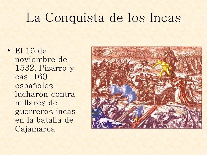La Conquista de los Incas • El 16 de noviembre de 1532, Pizarro y