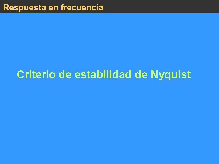 Respuesta en frecuencia Criterio de estabilidad de Nyquist 