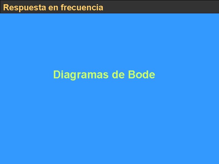 Respuesta en frecuencia Diagramas de Bode 