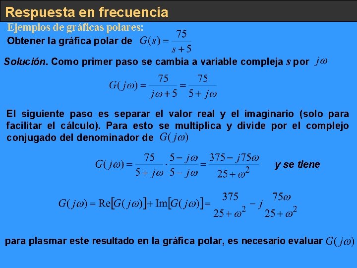 Respuesta en frecuencia Ejemplos de gráficas polares: Obtener la gráfica polar de Solución. Como