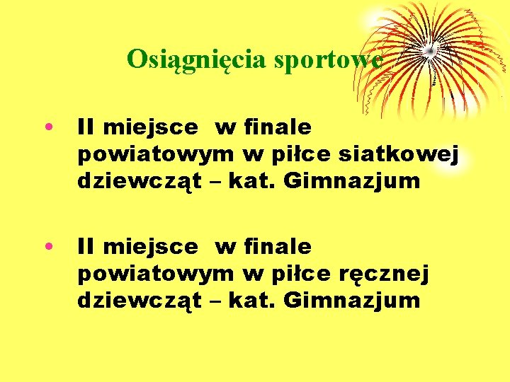 Osiągnięcia sportowe • II miejsce w finale powiatowym w piłce siatkowej dziewcząt – kat.