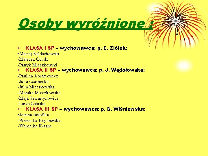 Osoby wyróżnione : • KLASA I SP – wychowawca: p. E. Ziółek: -Maciej Baldachowski Osoby wyróżnione : • KLASA I SP – wychowawca: p. E. Ziółek: -Maciej Baldachowski