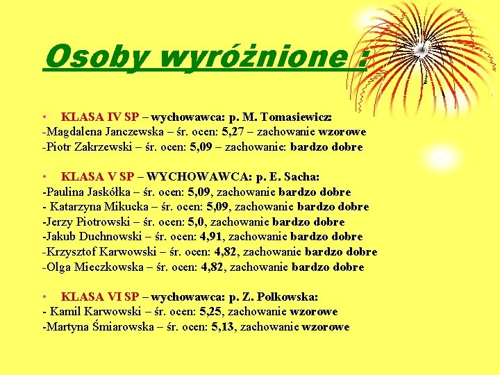 Osoby wyróżnione : • KLASA IV SP – wychowawca: p. M. Tomasiewicz: -Magdalena Janczewska