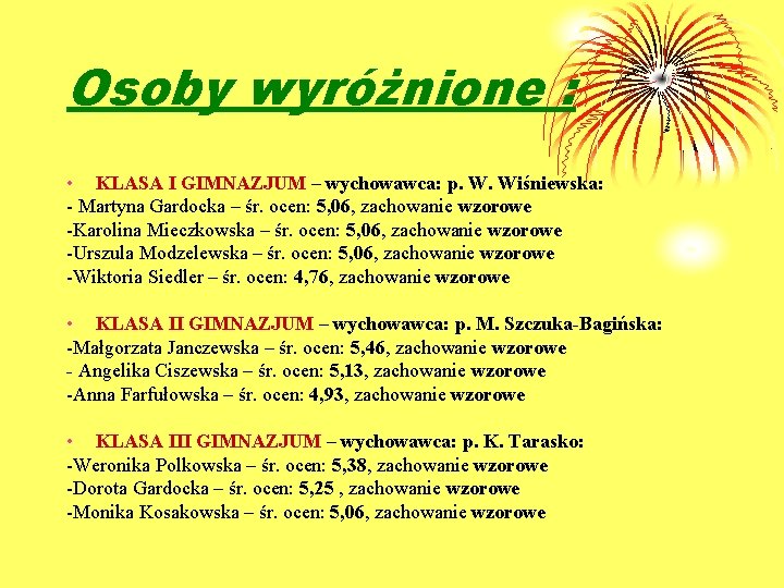 Osoby wyróżnione : • KLASA I GIMNAZJUM – wychowawca: p. W. Wiśniewska: - Martyna