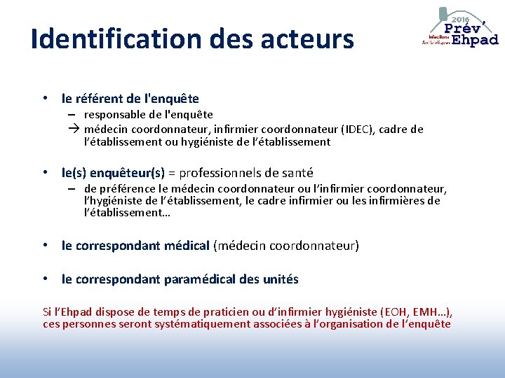 Identification des acteurs • le référent de l'enquête – responsable de l'enquête médecin coordonnateur,